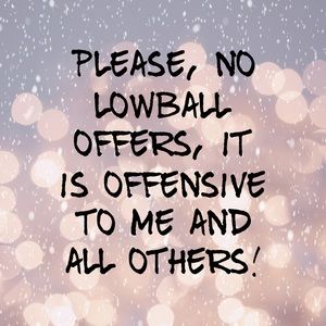 PLEASE, NO LOWBALL OFFERS